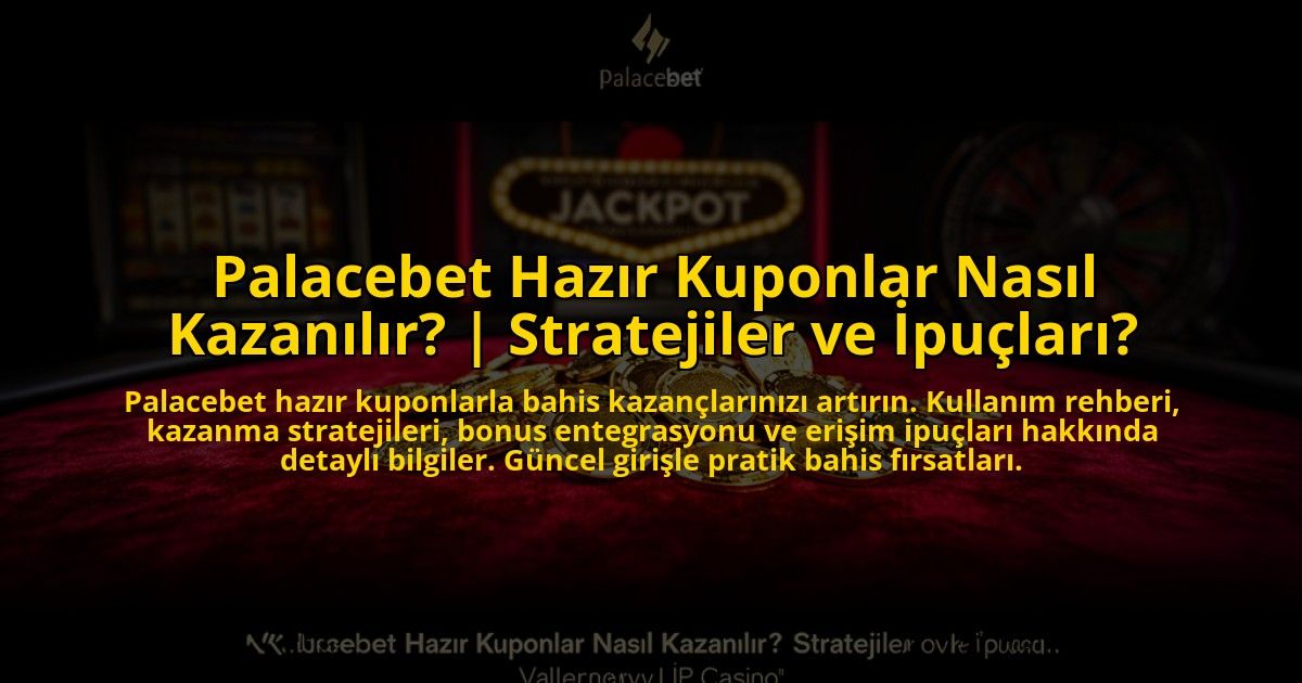 Palacebet-Hazir-Kuponlar-Nasil-Kazanilir-Stratejiler-ve-Ipuclari-overlay-1769824401.jpg