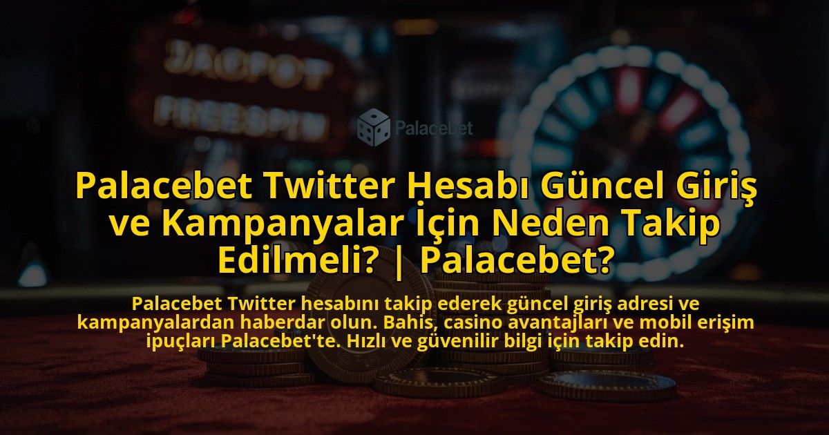 Palacebet-Twitter-Hesabi-Guncel-Giris-ve-Kampanyalar-Icin-Neden-Takip-Edilmeli-Palacebet-overlay-1769380085.jpg