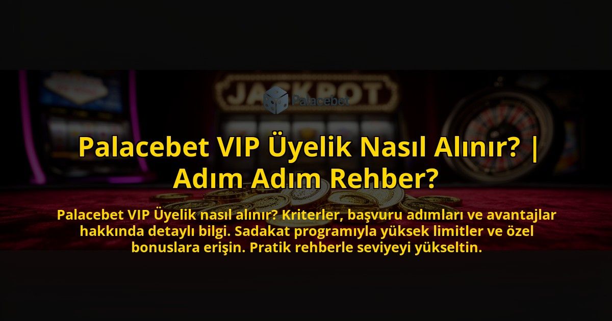 Palacebet-VIP-Uyelik-Nasil-Alinir-Adim-Adim-Rehber-overlay-1769537769.jpg