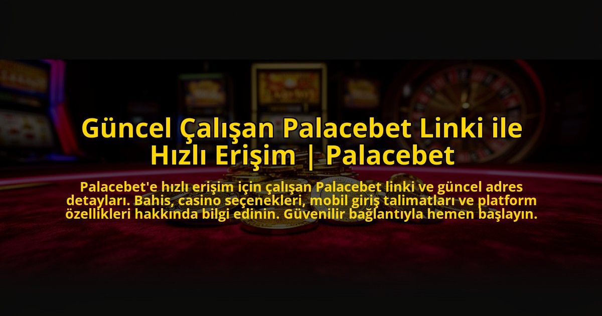 Guncel-Calisan-Palacebet-Linki-ile-Hizli-Erisim-Palacebet-overlay-1773083495.jpg
