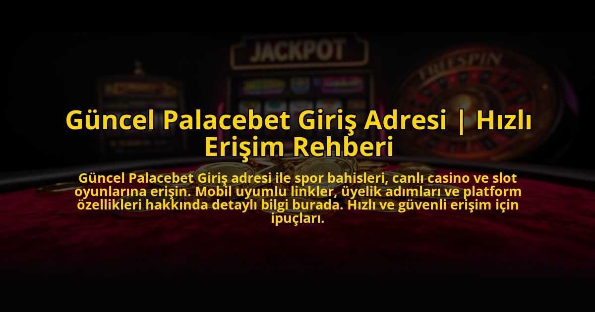 Guncel-Palacebet-Giris-Adresi-Hizli-Erisim-Rehberi-overlay-1773614930.jpg