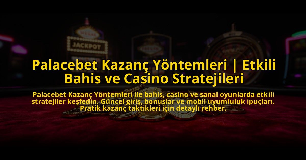 Palacebet-Kazanc-Yontemleri-Etkili-Bahis-ve-Casino-Stratejileri-overlay-1773701443.jpg