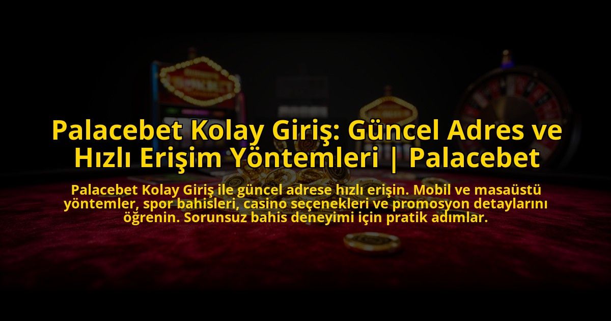 Palacebet-Kolay-Giris-Guncel-Adres-ve-Hizli-Erisim-Yontemleri-Palacebet-overlay-1772889641.jpg