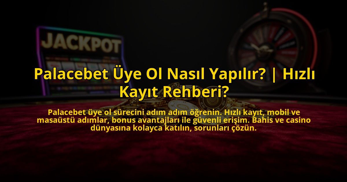 Palacebet-Uye-Ol-Nasil-Yapilir-Hizli-Kayit-Rehberi-overlay-1772814282.jpg