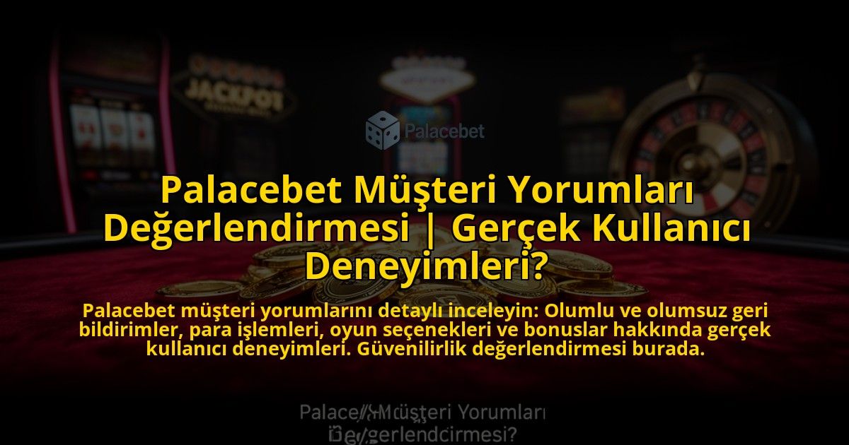 Palacebet-Musteri-Yorumlari-Degerlendirmesi-Gercek-Kullanici-Deneyimleri-overlay-1776633651.jpg